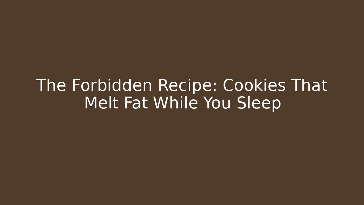 The Forbidden Recipe: Cookies That Melt Fat While You Sleep - Felix Cat Insurance