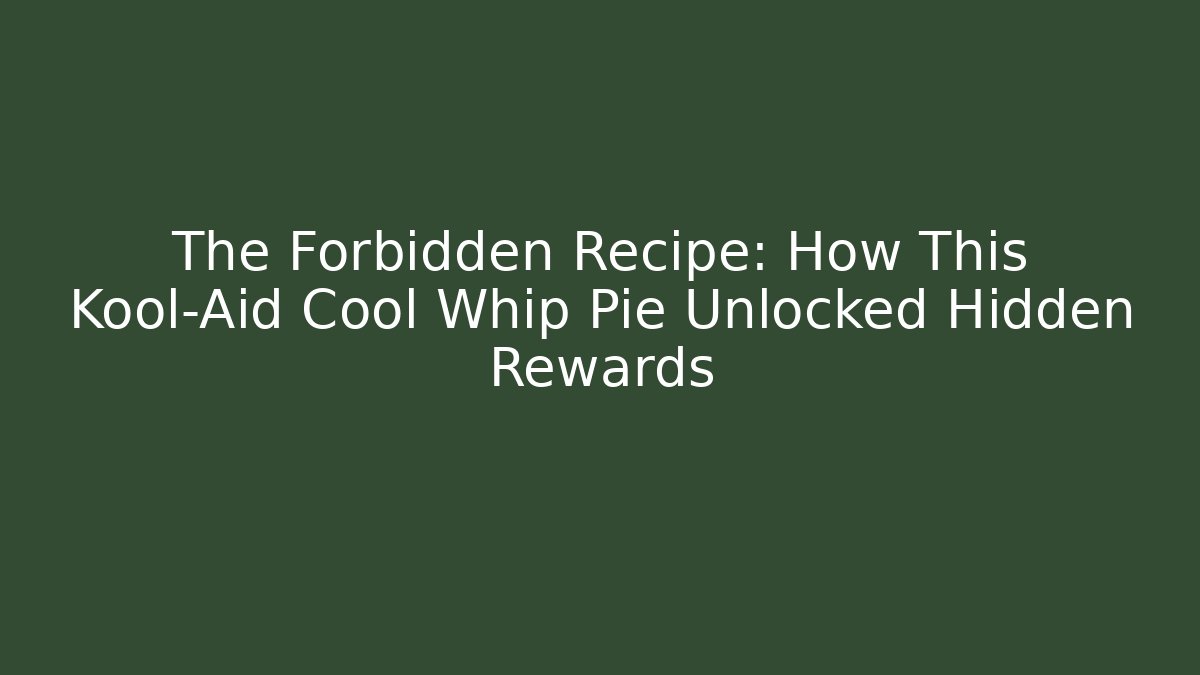 The Forbidden Recipe: How This Kool-Aid Cool Whip Pie Unlocked Hidden Rewards