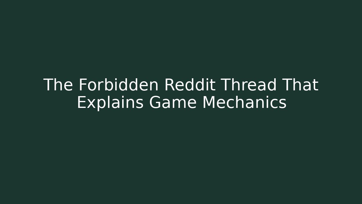 The Forbidden Reddit Thread That Explains Game Mechanics