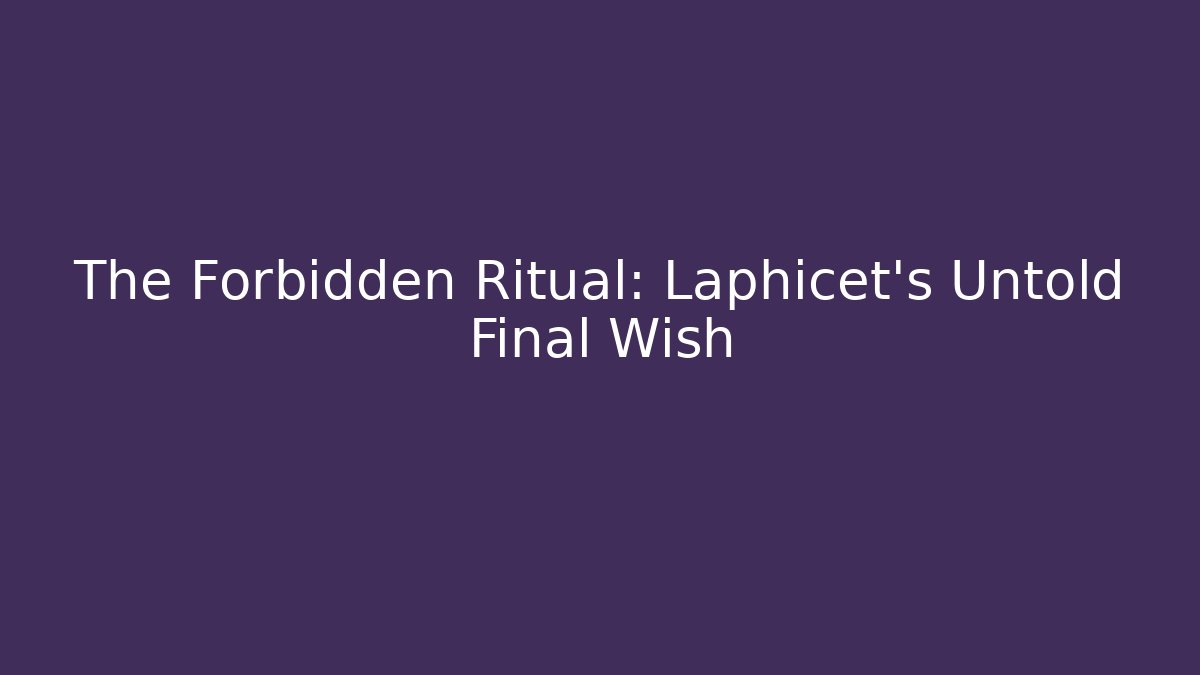 The Forbidden Ritual: Laphicet's Untold Final Wish