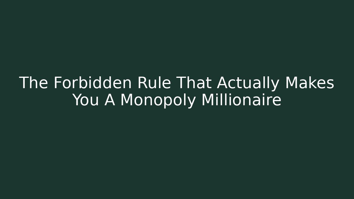 The Forbidden Rule That Actually Makes You A Monopoly Millionaire