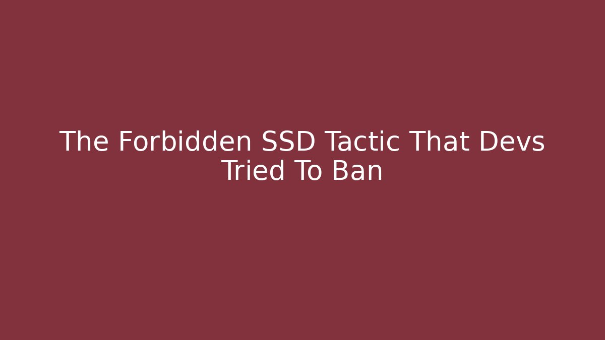 The Forbidden SSD Tactic That Devs Tried To Ban