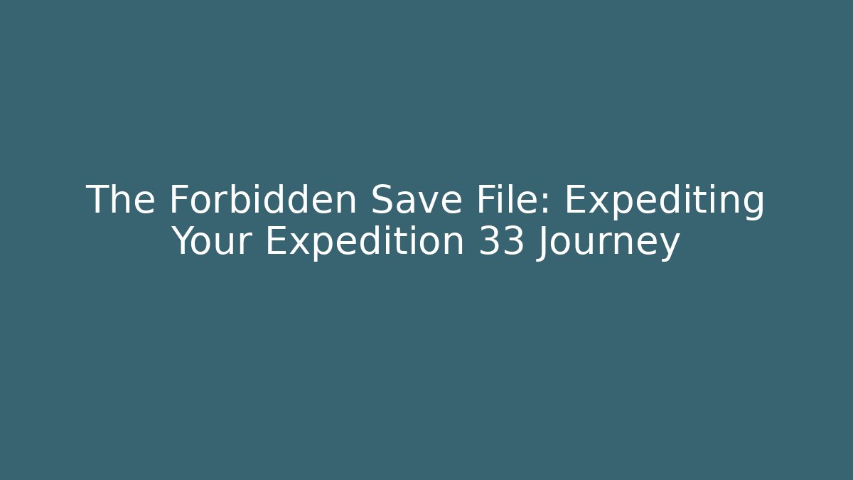 The Forbidden Save File: Expediting Your Expedition 33 Journey - Felix Cat Insurance