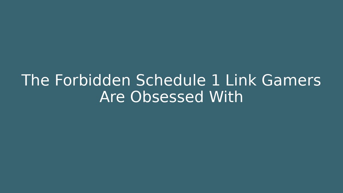 The Forbidden Schedule 1 Link Gamers Are Obsessed With