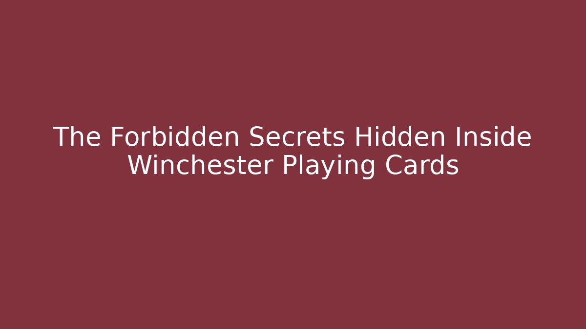 The Forbidden Secrets Hidden Inside Winchester Playing Cards - Felix Cat Insurance