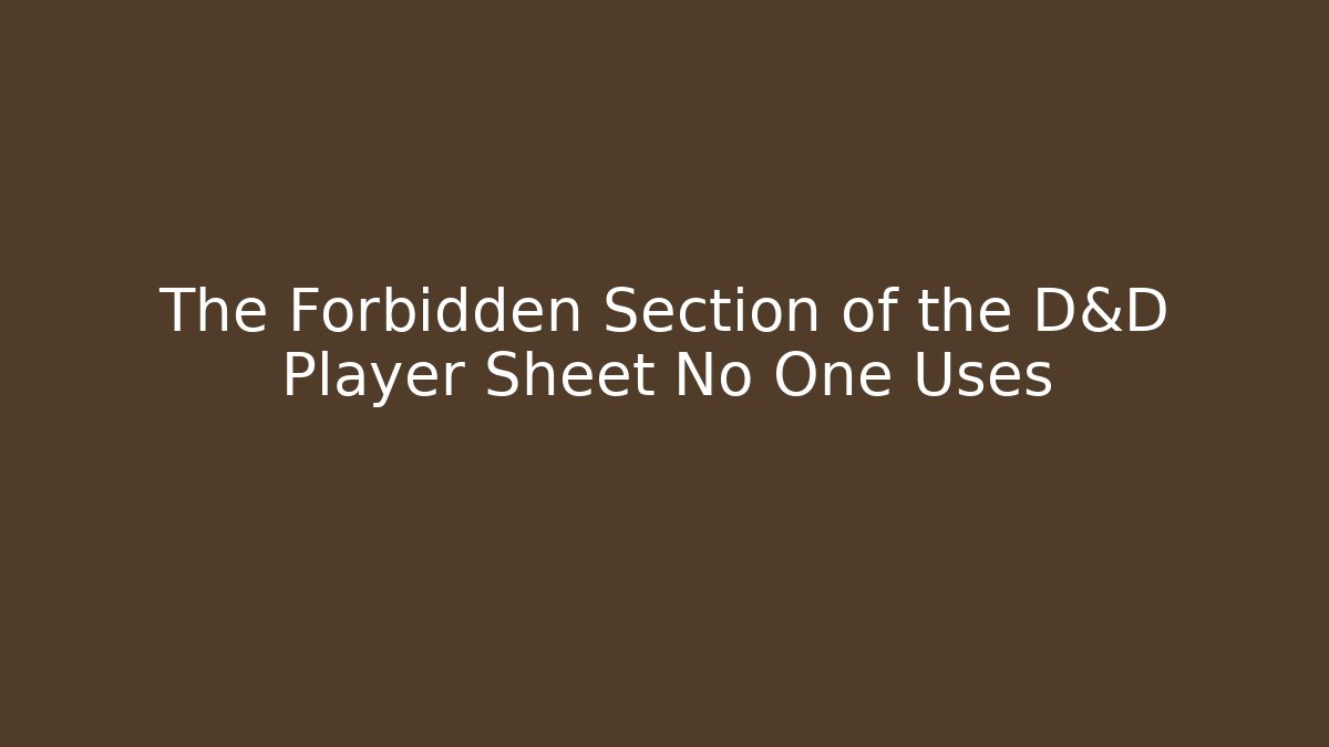 The Forbidden Section of the D&D Player Sheet No One Uses - Felix Cat Insurance