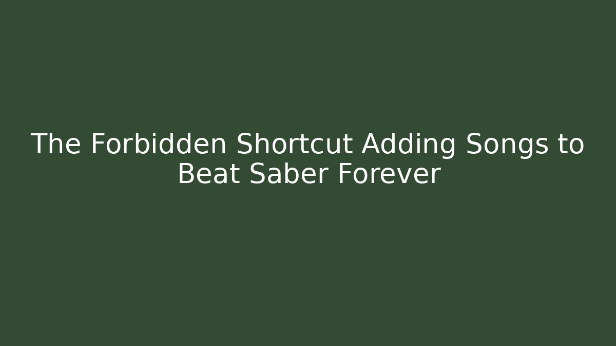 The Forbidden Shortcut Adding Songs to Beat Saber Forever - Felix Cat Insurance
