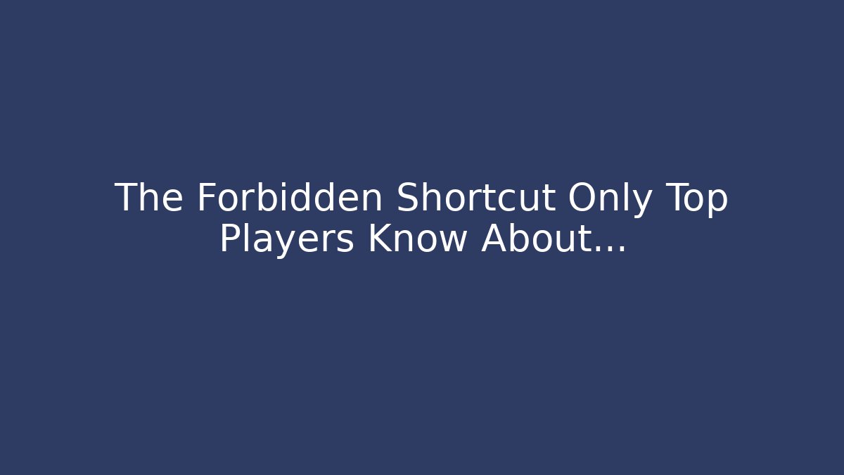 The Forbidden Shortcut Only Top Players Know About…