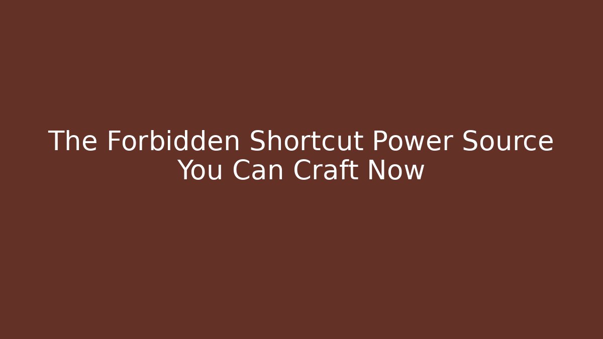 The Forbidden Shortcut Power Source You Can Craft Now
