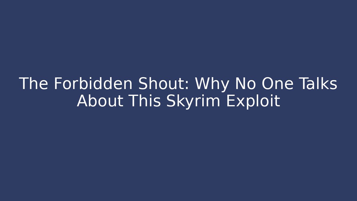 The Forbidden Shout: Why No One Talks About This Skyrim Exploit - Felix Cat Insurance