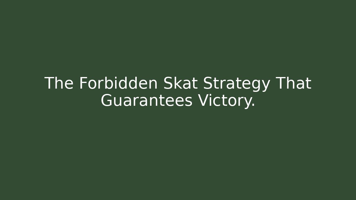 The Forbidden Skat Strategy That Guarantees Victory.
