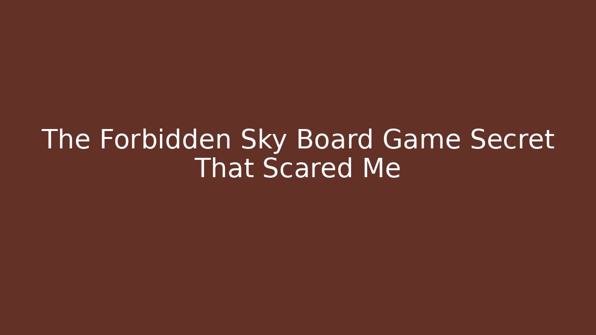 The Forbidden Sky Board Game Secret That Scared Me