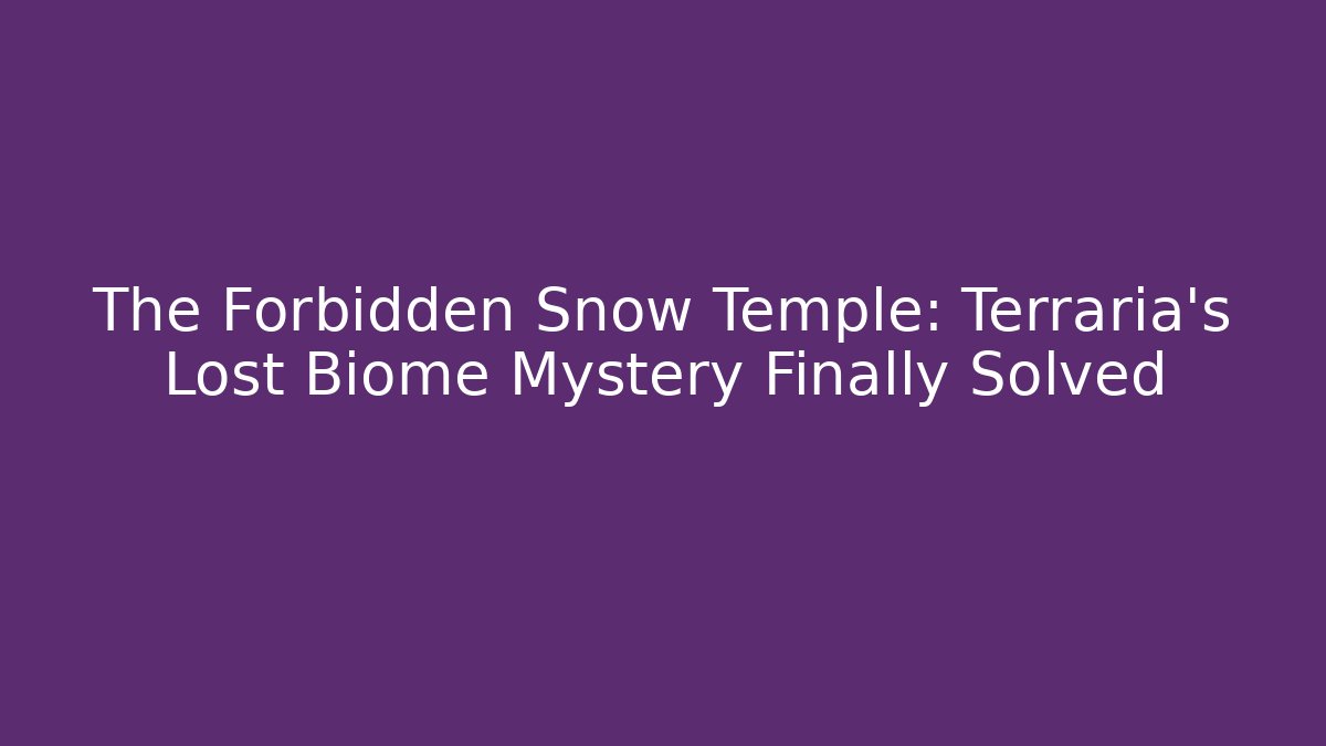 The Forbidden Snow Temple: Terraria's Lost Biome Mystery Finally Solved