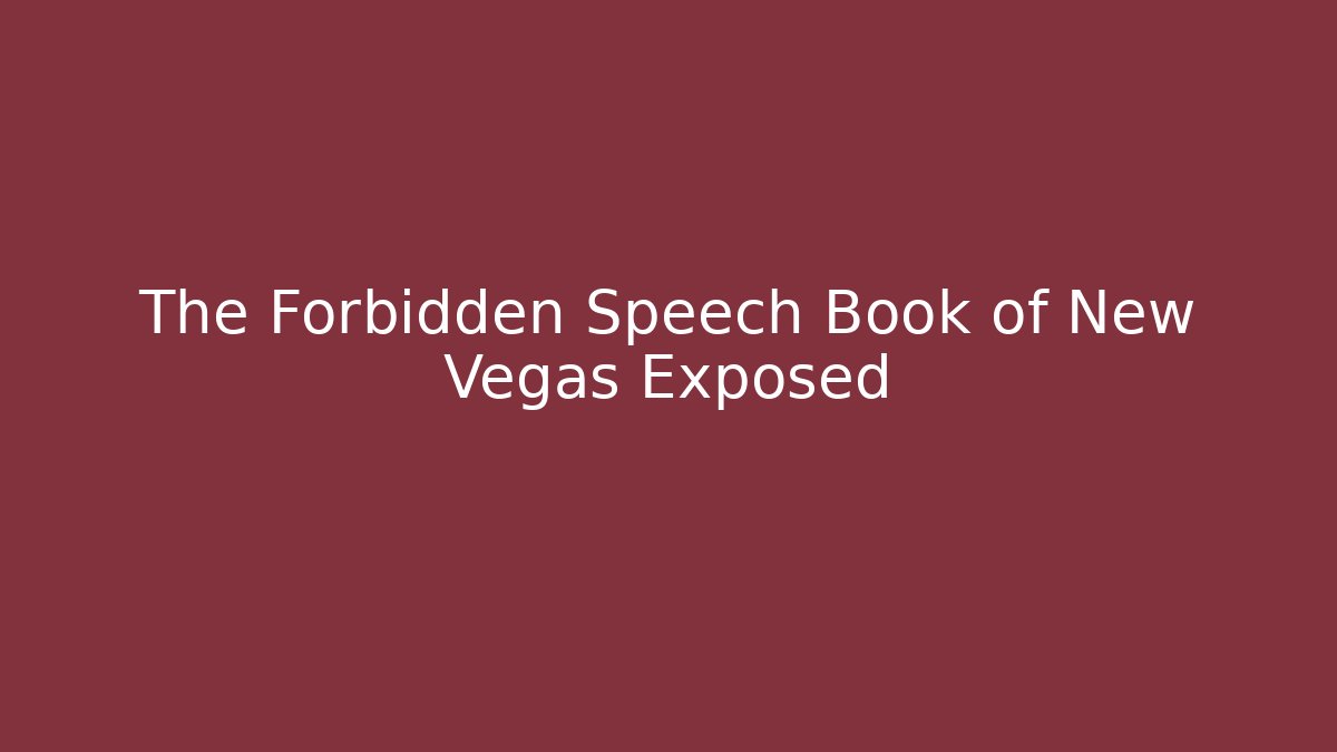The Forbidden Speech Book of New Vegas Exposed