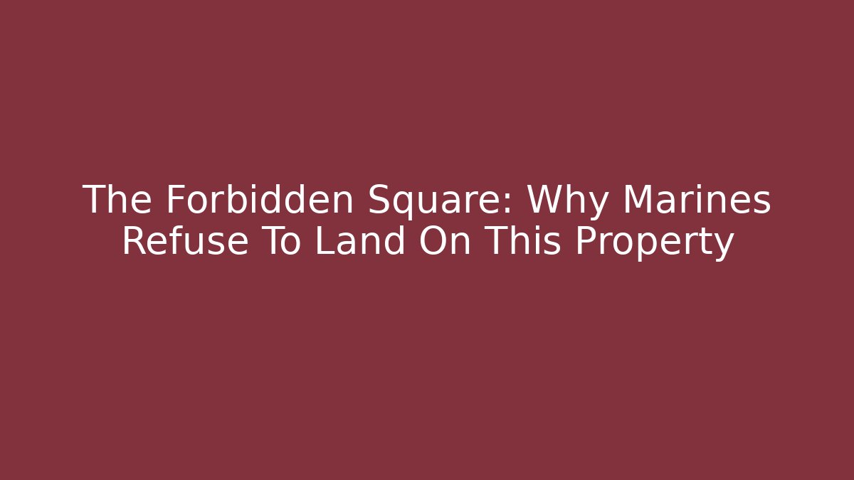 The Forbidden Square: Why Marines Refuse To Land On This Property - Felix Cat Insurance