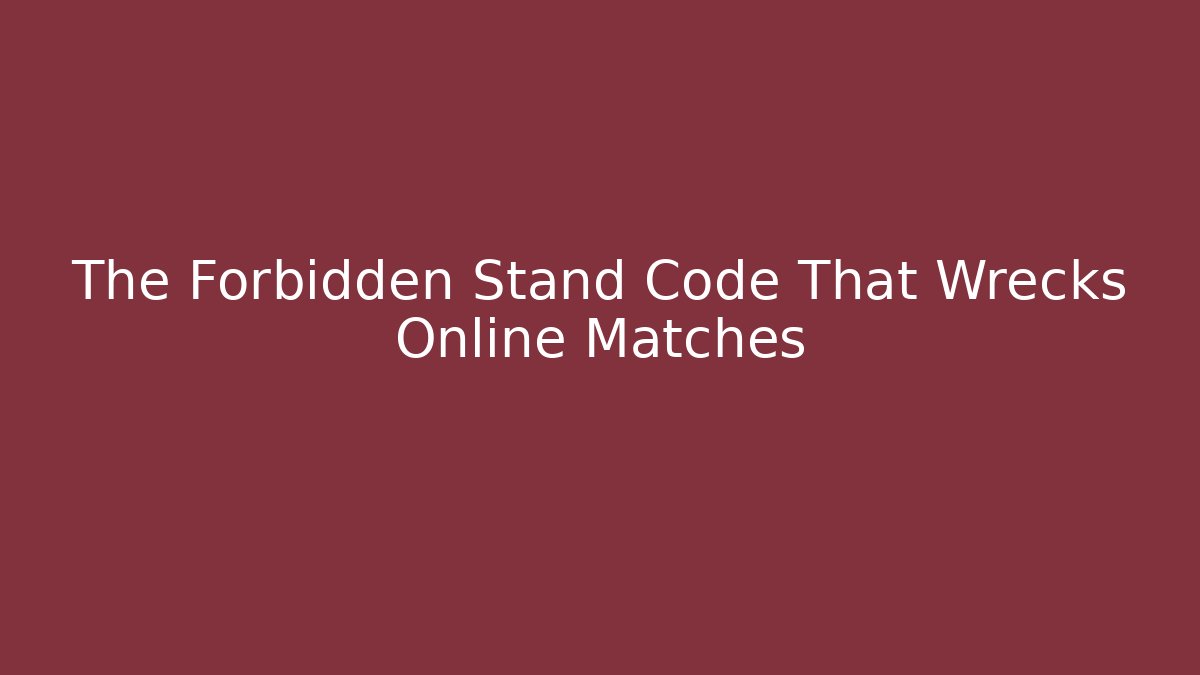 The Forbidden Stand Code That Wrecks Online Matches