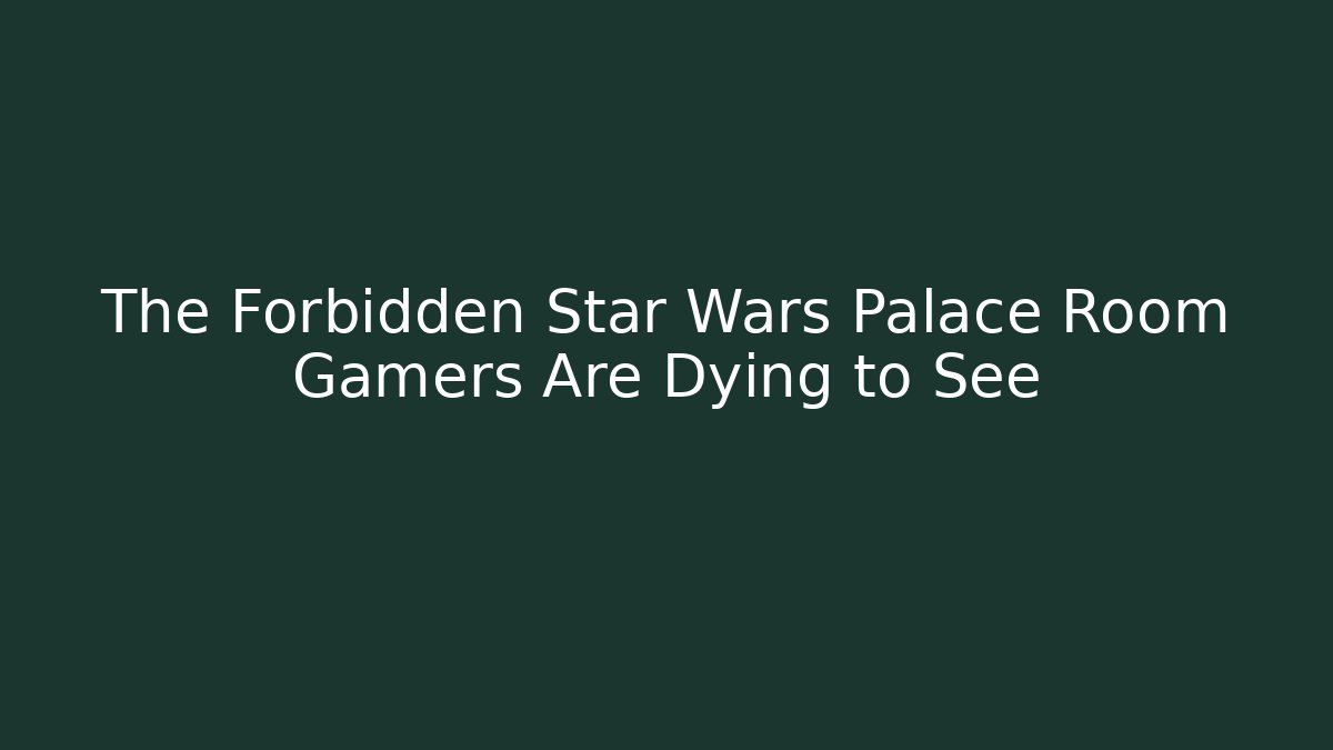 The Forbidden Star Wars Palace Room Gamers Are Dying to See