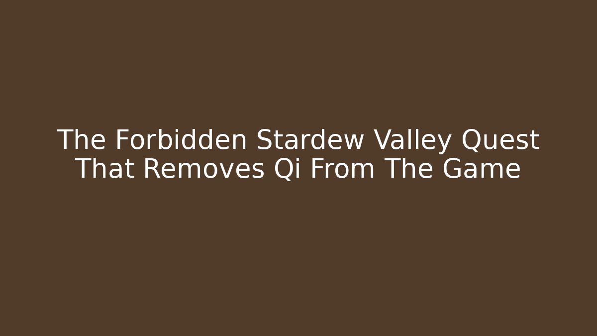 The Forbidden Stardew Valley Quest That Removes Qi From The Game