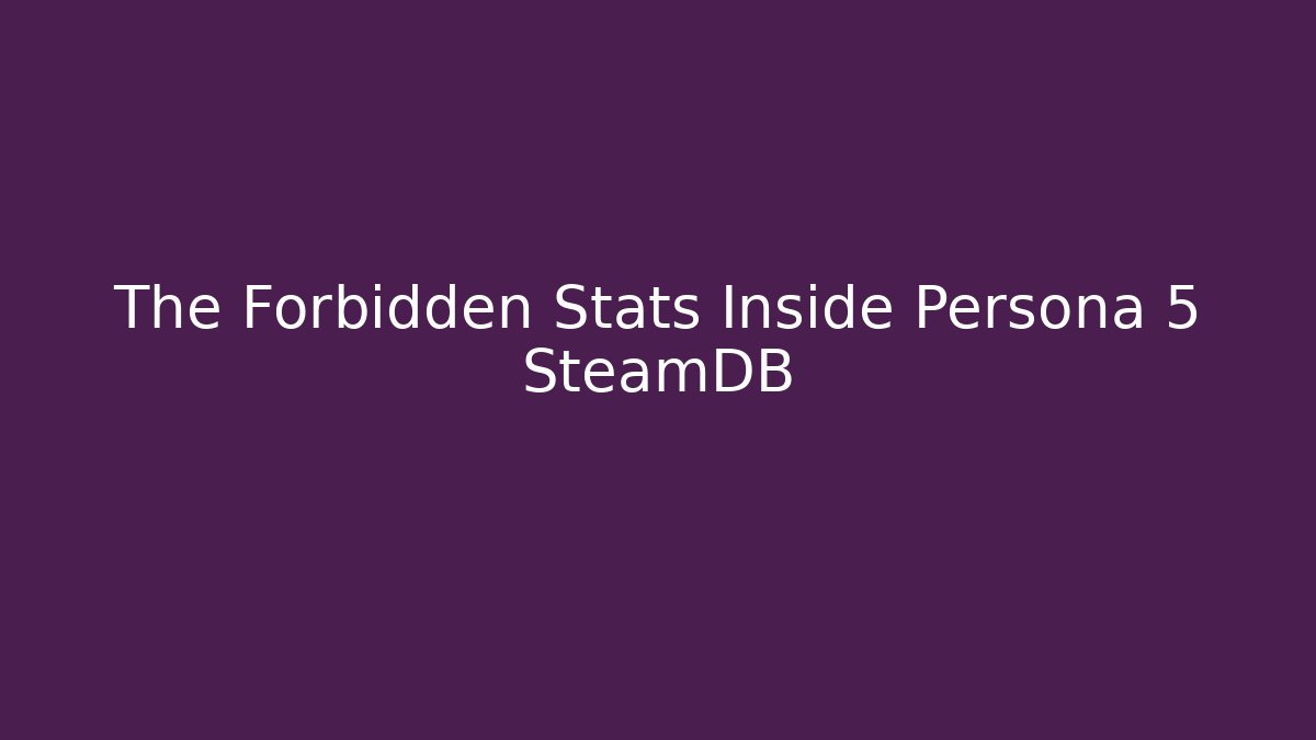 The Forbidden Stats Inside Persona 5 SteamDB
