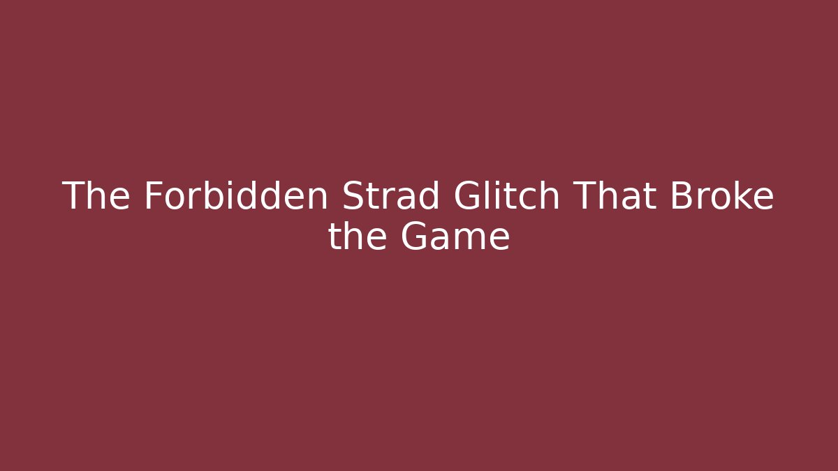 The Forbidden Strad Glitch That Broke the Game
