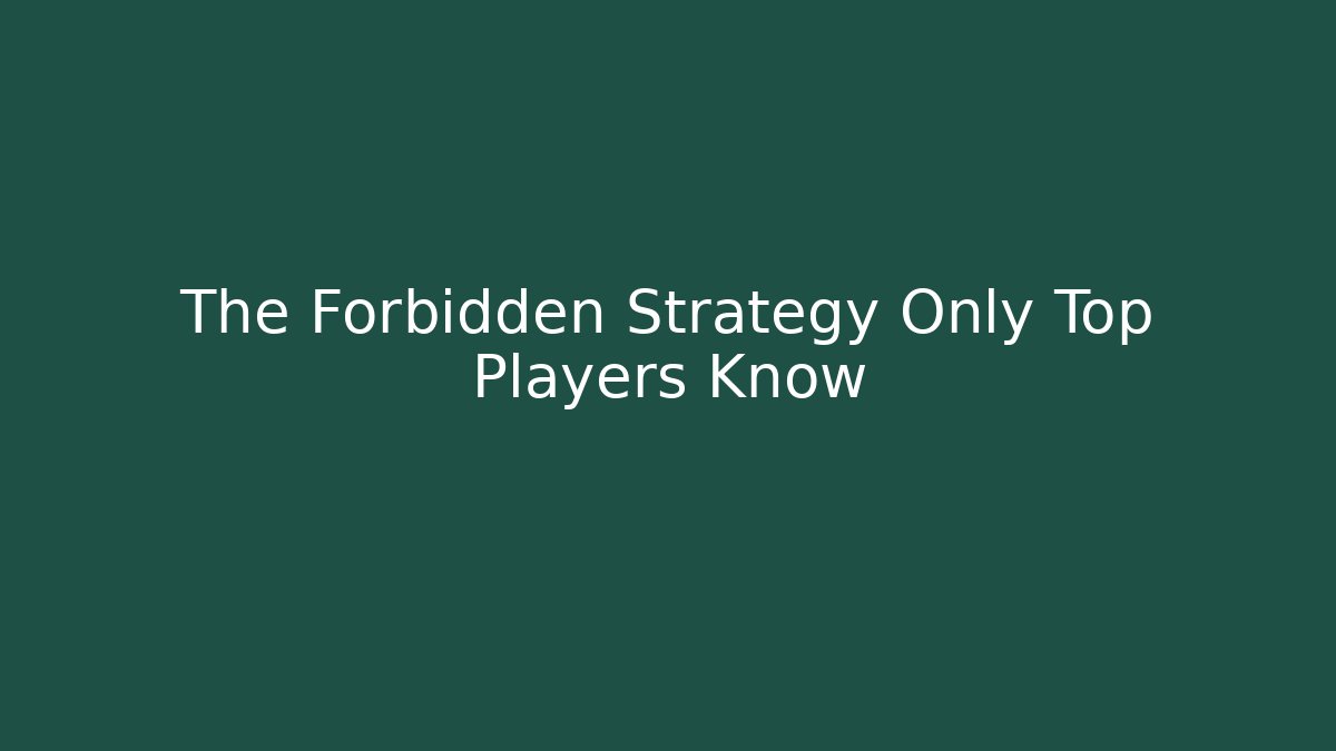 The Forbidden Strategy Only Top Players Know