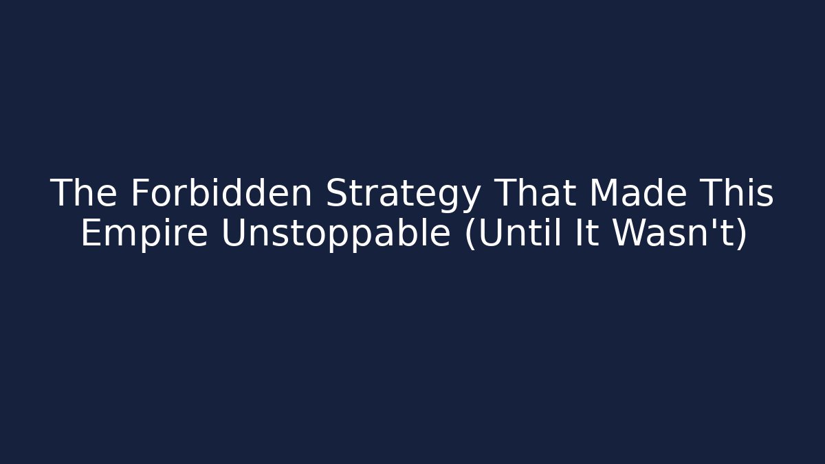 The Forbidden Strategy That Made This Empire Unstoppable (Until It Wasn't)