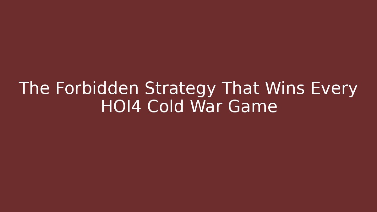 The Forbidden Strategy That Wins Every HOI4 Cold War Game