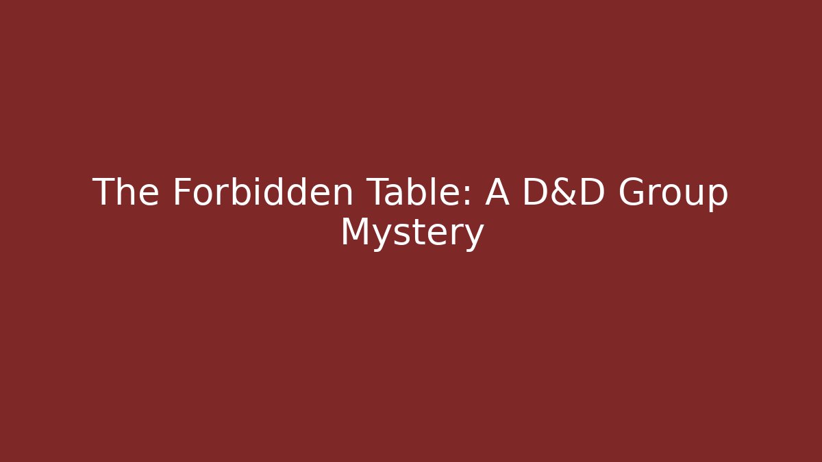 The Forbidden Table: A D&D Group Mystery - Felix Cat Insurance