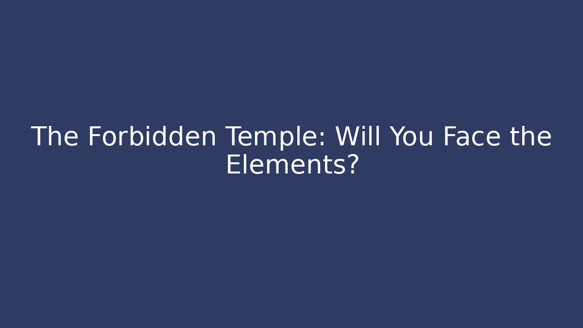The Forbidden Temple: Will You Face the Elements? - Felix Cat Insurance