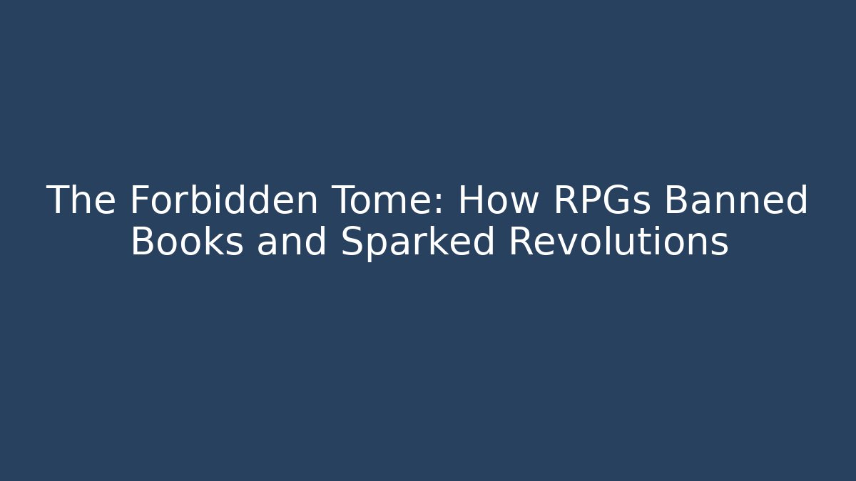 The Forbidden Tome: How RPGs Banned Books and Sparked Revolutions - Felix Cat Insurance