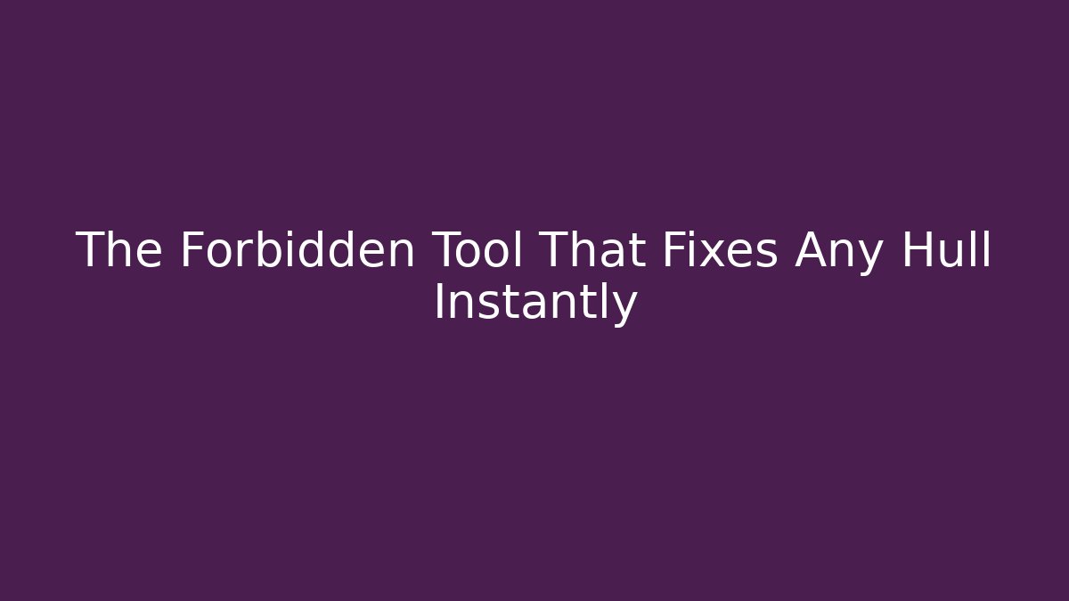 The Forbidden Tool That Fixes Any Hull Instantly