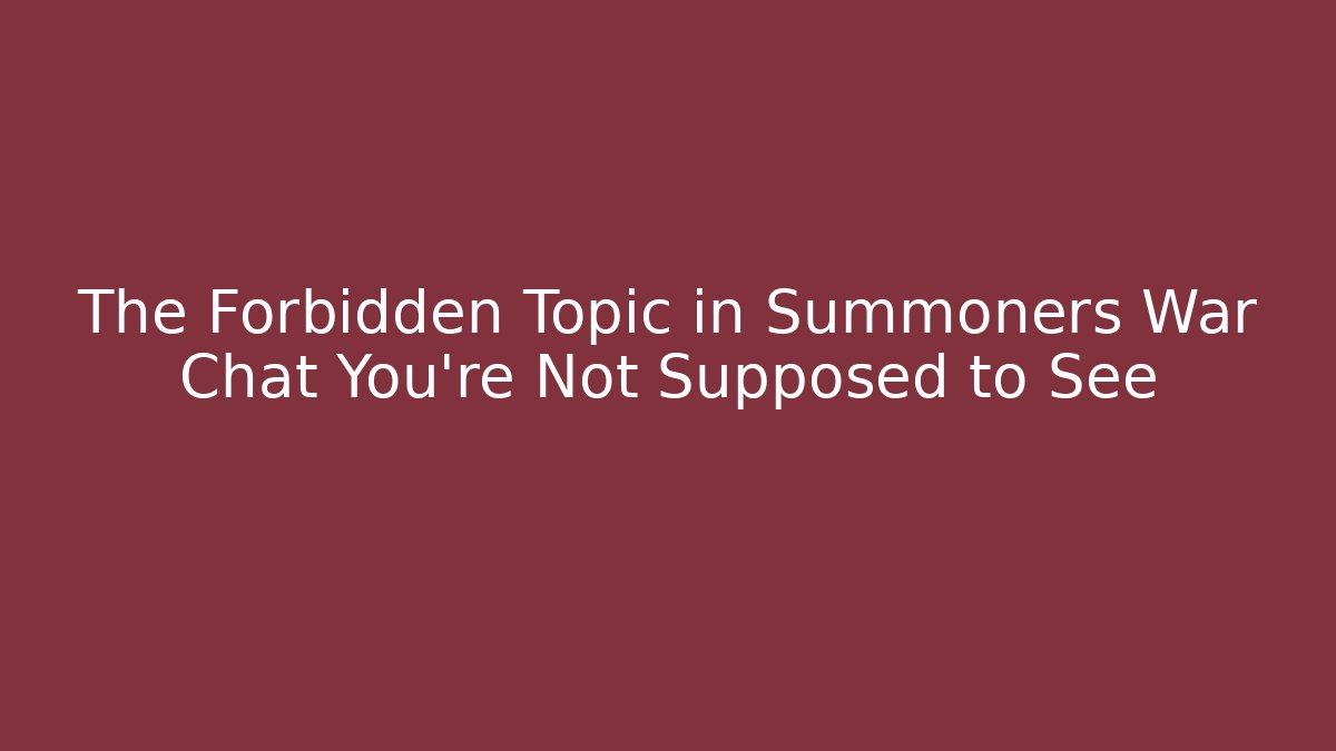 The Forbidden Topic in Summoners War Chat You're Not Supposed to See