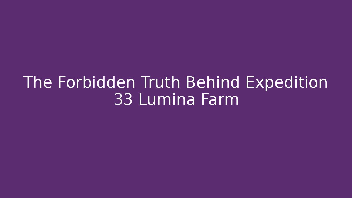 The Forbidden Truth Behind Expedition 33 Lumina Farm