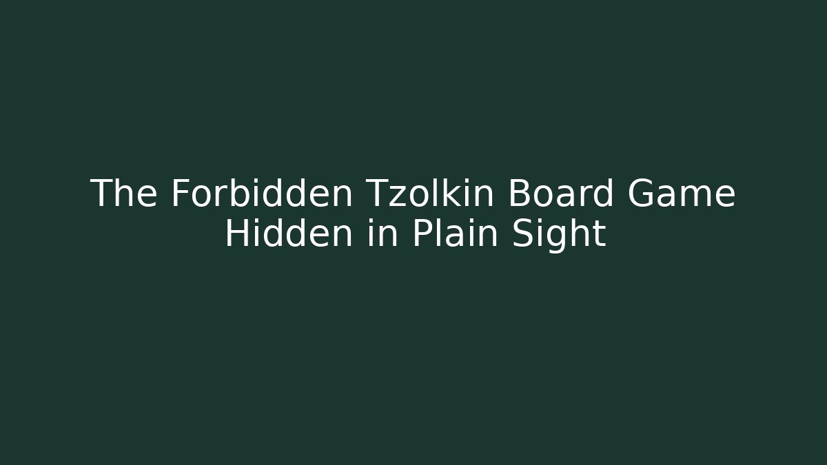 The Forbidden Tzolkin Board Game Hidden in Plain Sight