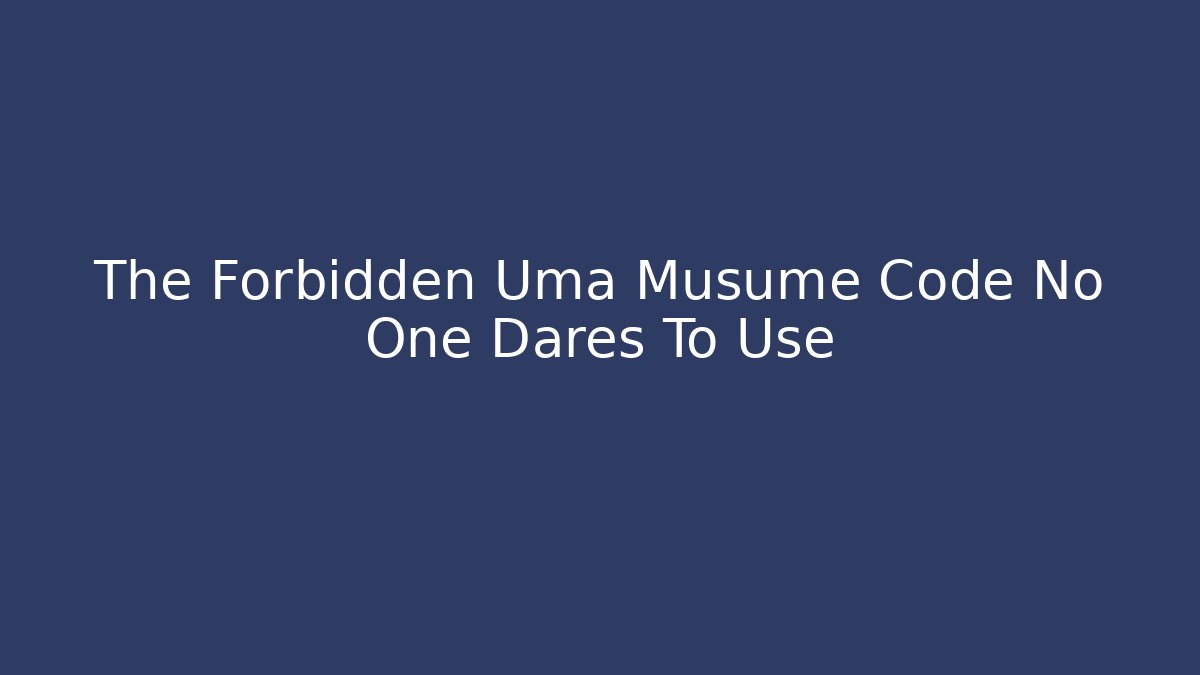 The Forbidden Uma Musume Code No One Dares To Use
