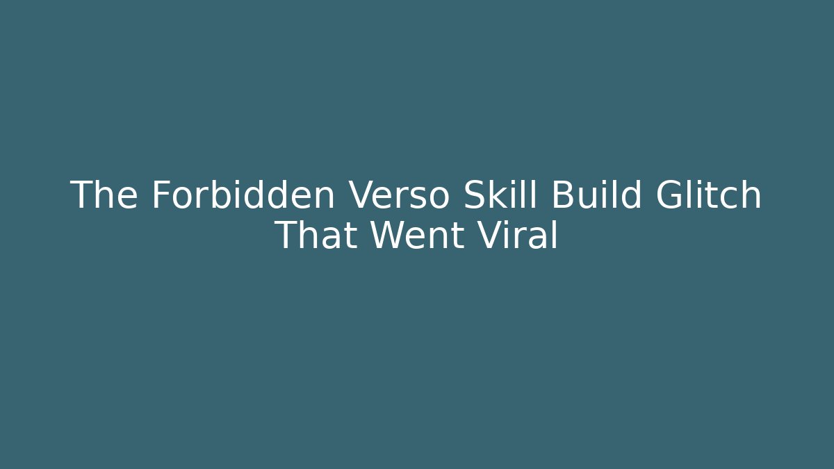 The Forbidden Verso Skill Build Glitch That Went Viral