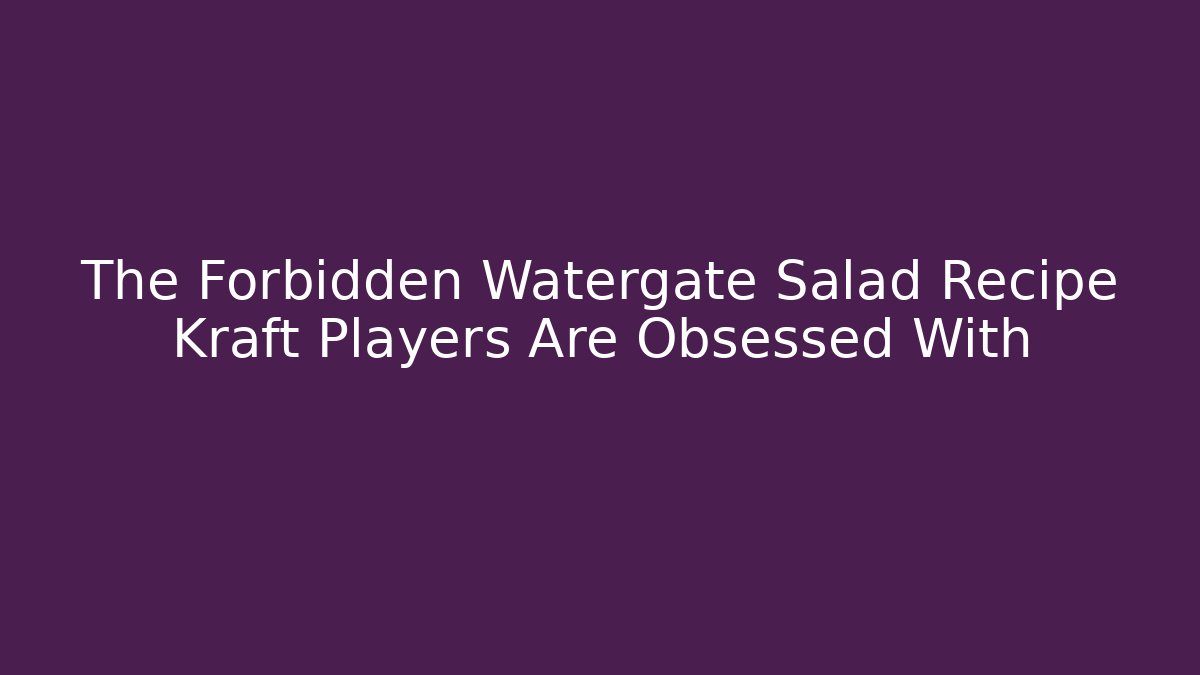 The Forbidden Watergate Salad Recipe Kraft Players Are Obsessed With