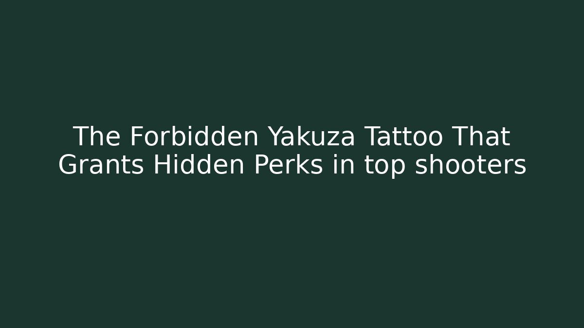The Forbidden Yakuza Tattoo That Grants Hidden Perks in top shooters