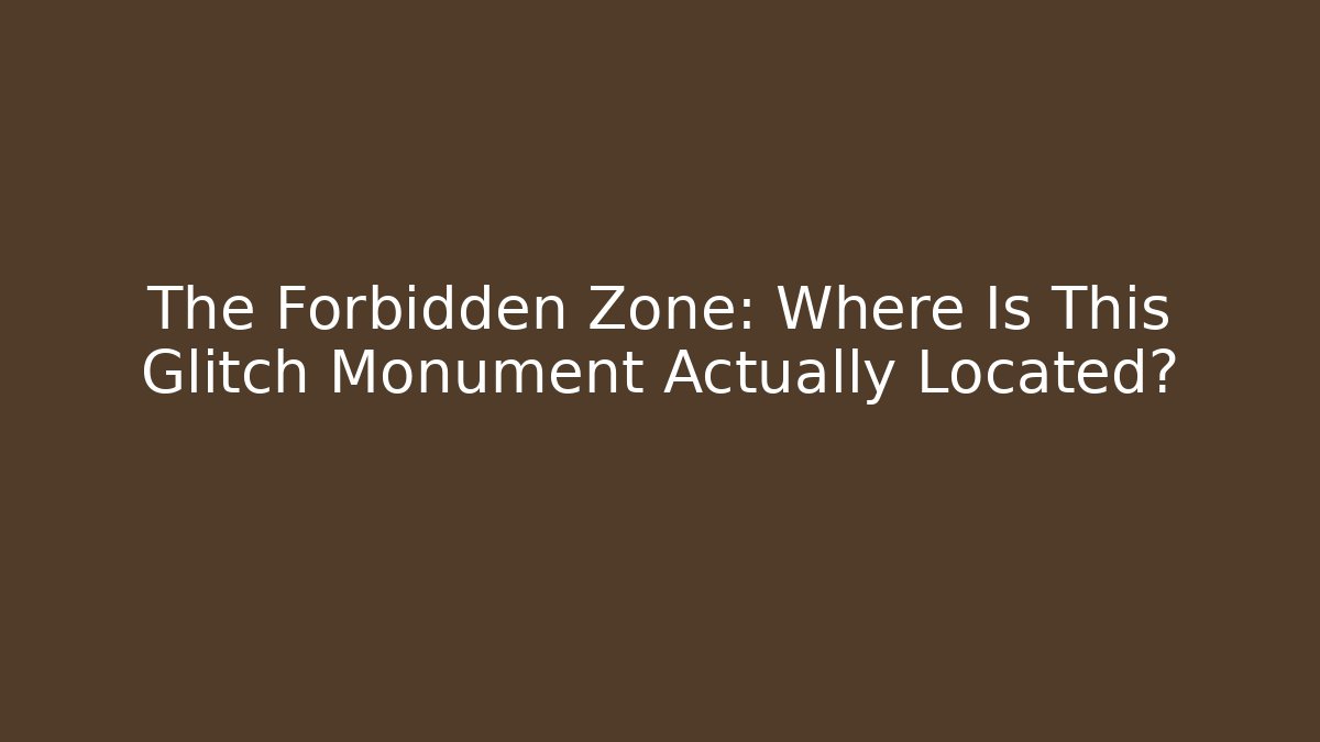 The Forbidden Zone: Where Is This Glitch Monument Actually Located? - Felix Cat Insurance