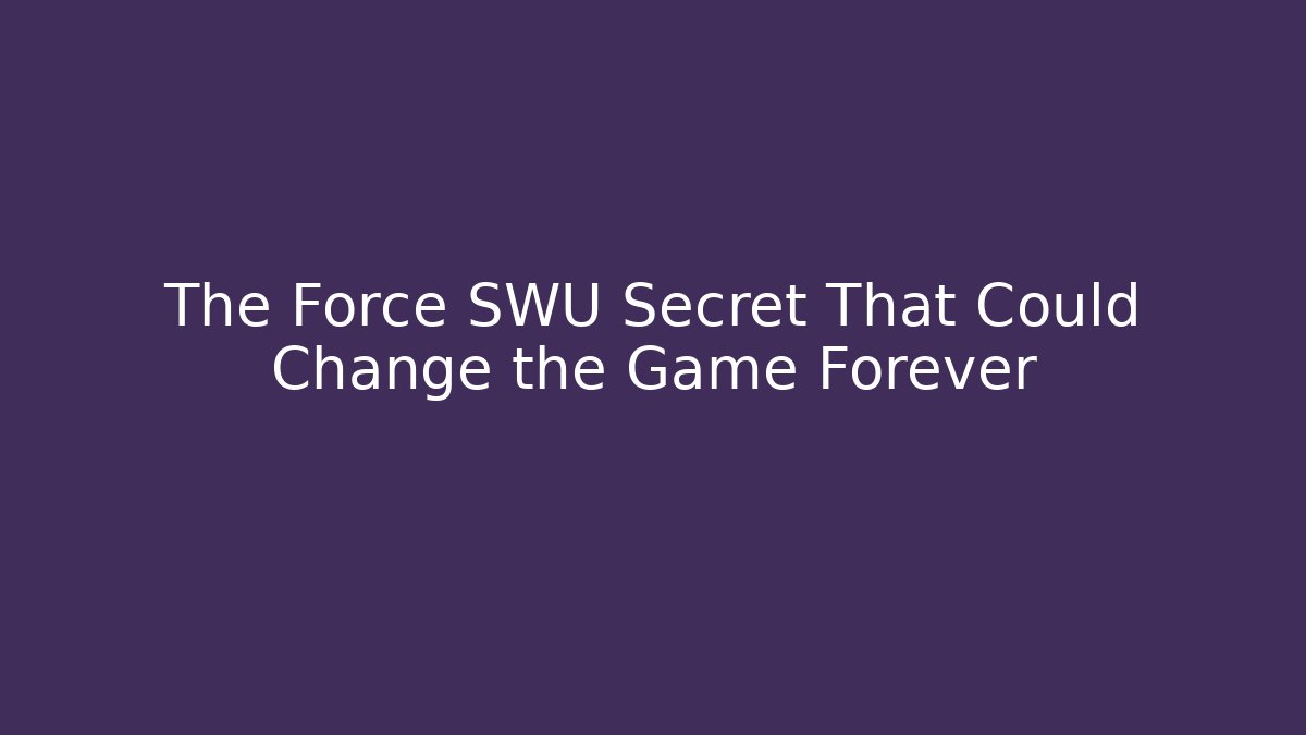 The Force SWU Secret That Could Change the Game Forever - Felix Cat Insurance