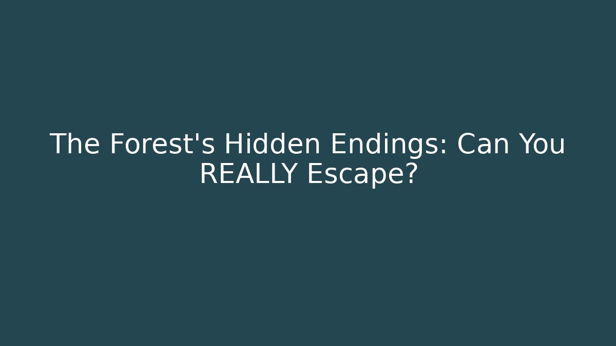 The Forest's Hidden Endings: Can You REALLY Escape?