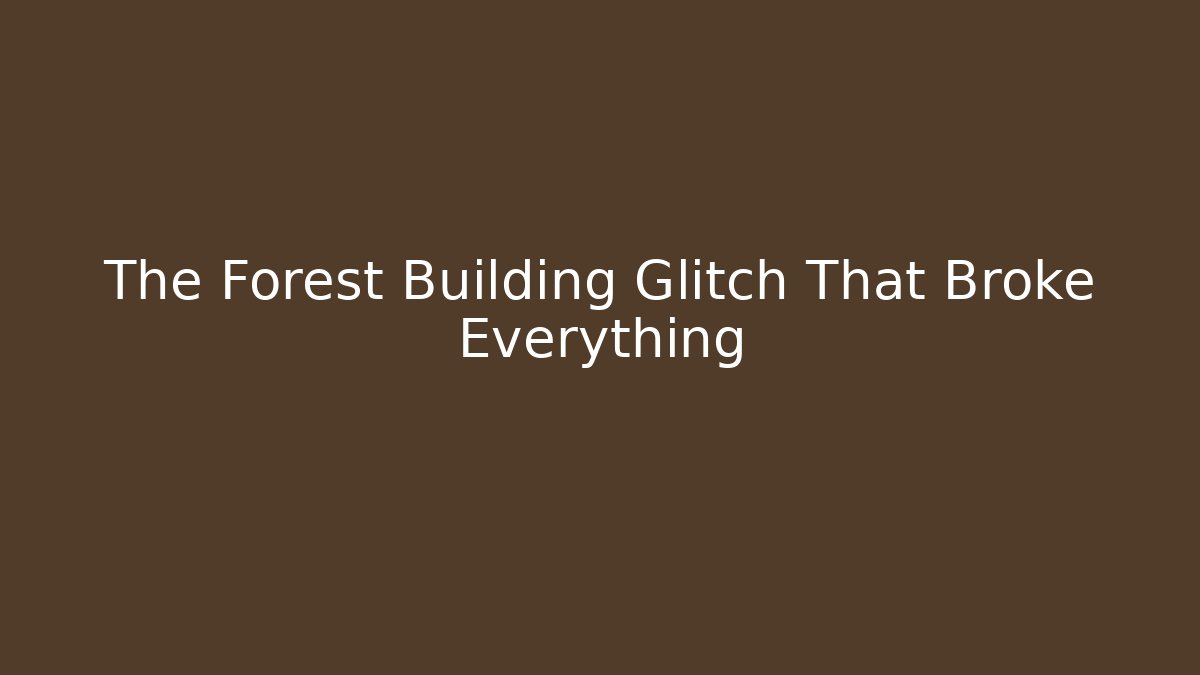 The Forest Building Glitch That Broke Everything