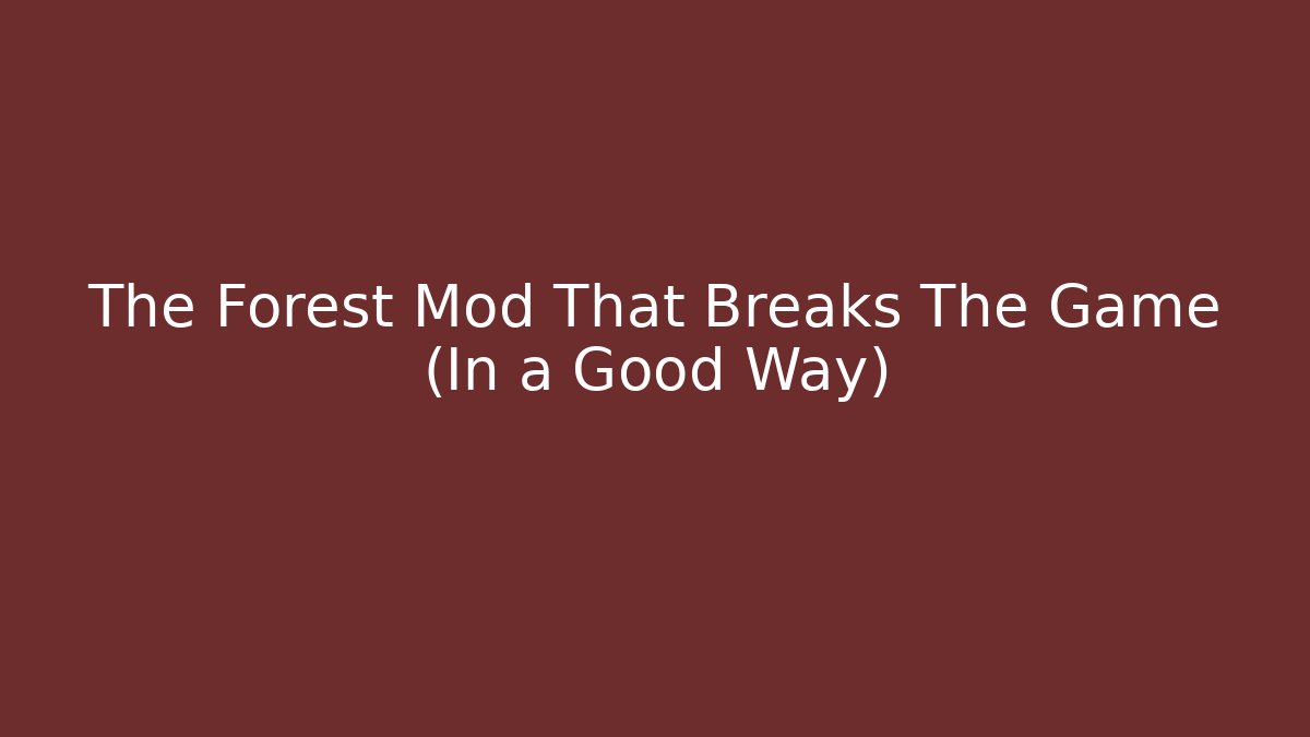 The Forest Mod That Breaks The Game (In a Good Way)