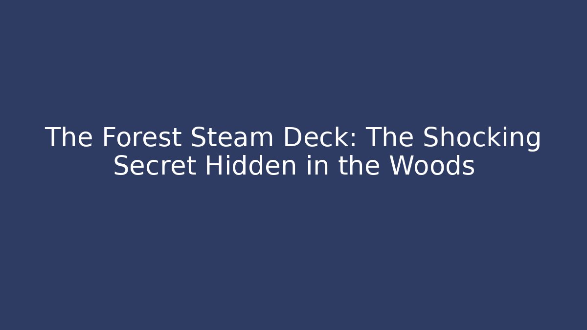 The Forest Steam Deck: The Shocking Secret Hidden in the Woods