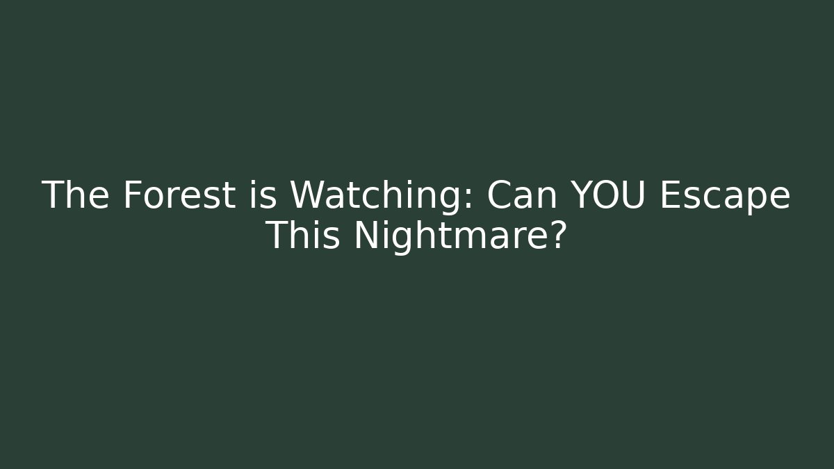 The Forest is Watching: Can YOU Escape This Nightmare? - Felix Cat Insurance