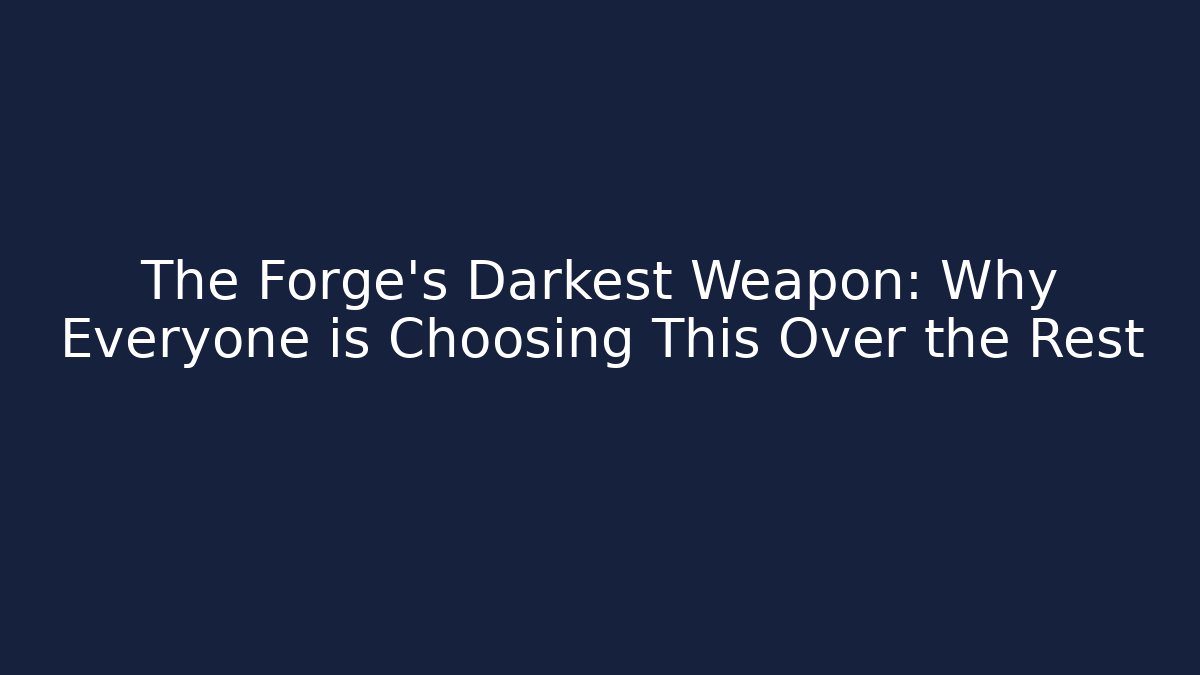 The Forge's Darkest Weapon: Why Everyone is Choosing This Over the Rest