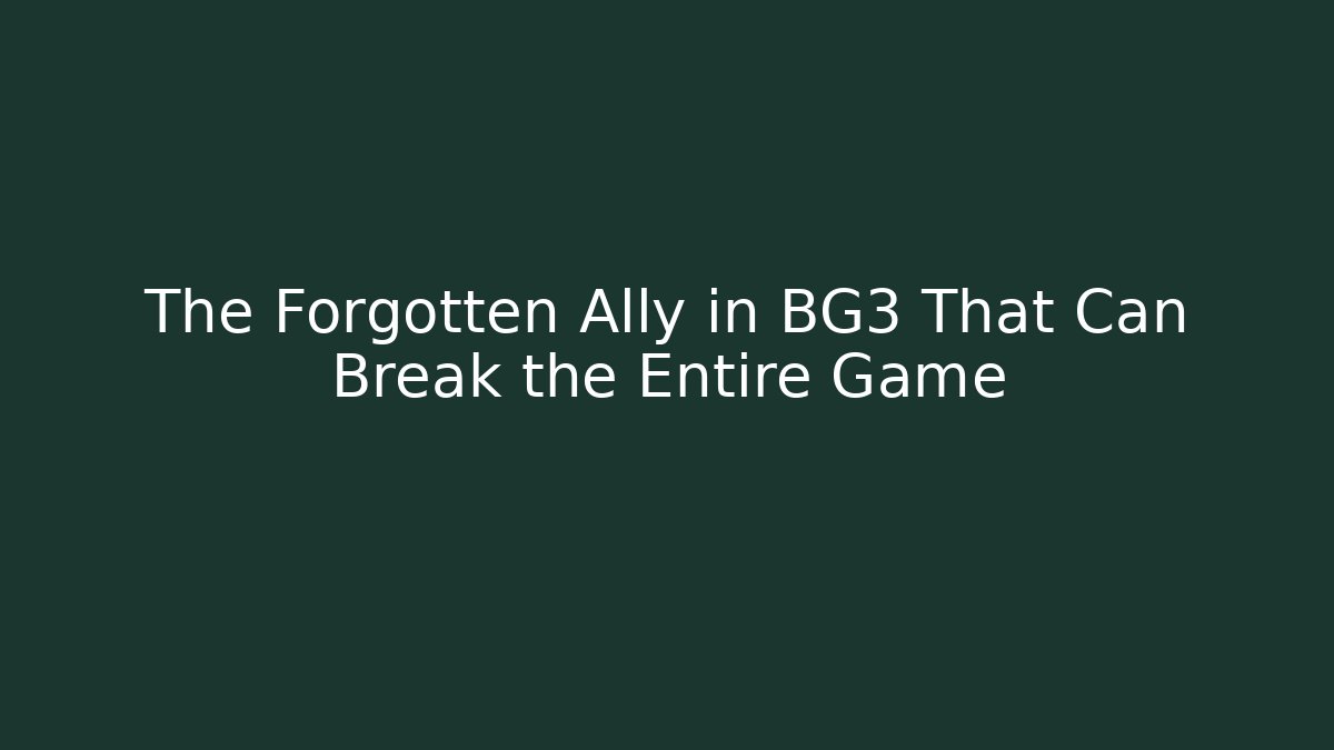 The Forgotten Ally in BG3 That Can Break the Entire Game