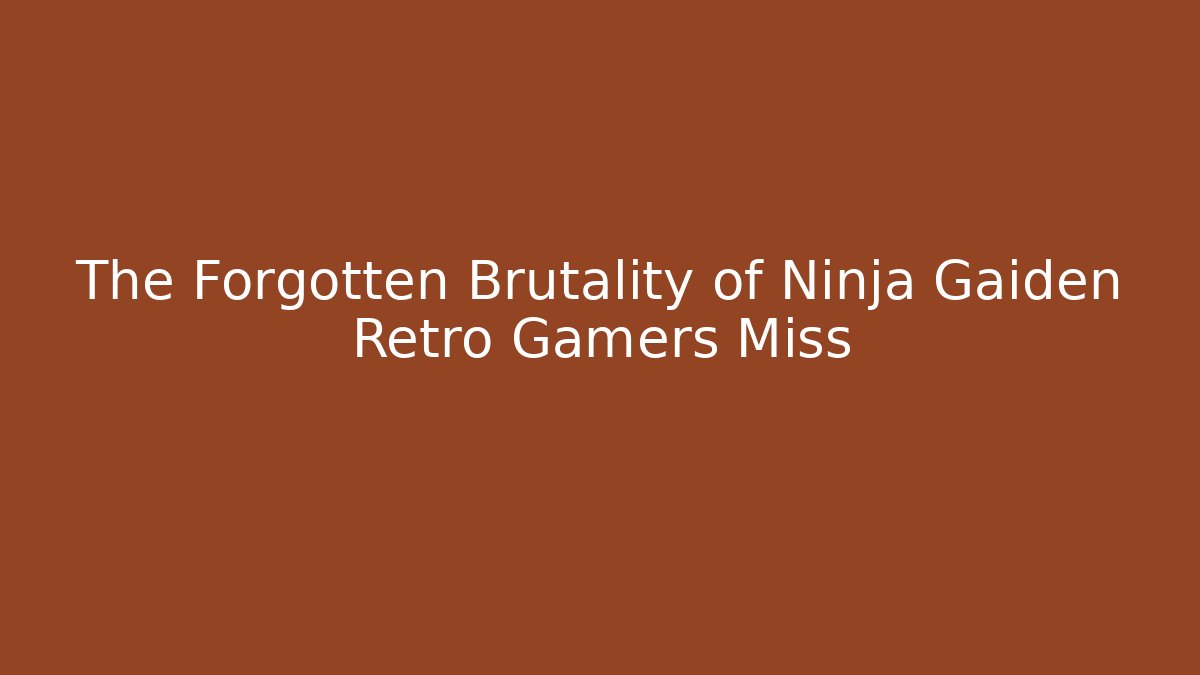 The Forgotten Brutality of Ninja Gaiden Retro Gamers Miss