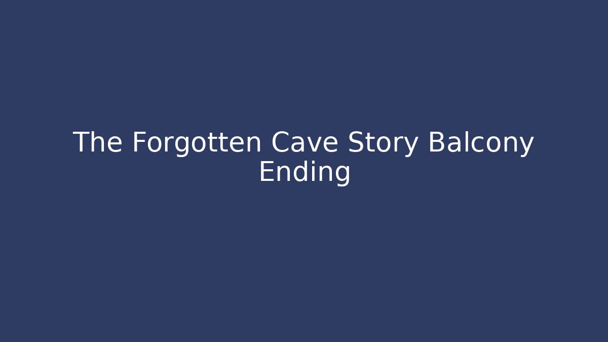 The Forgotten Cave Story Balcony Ending