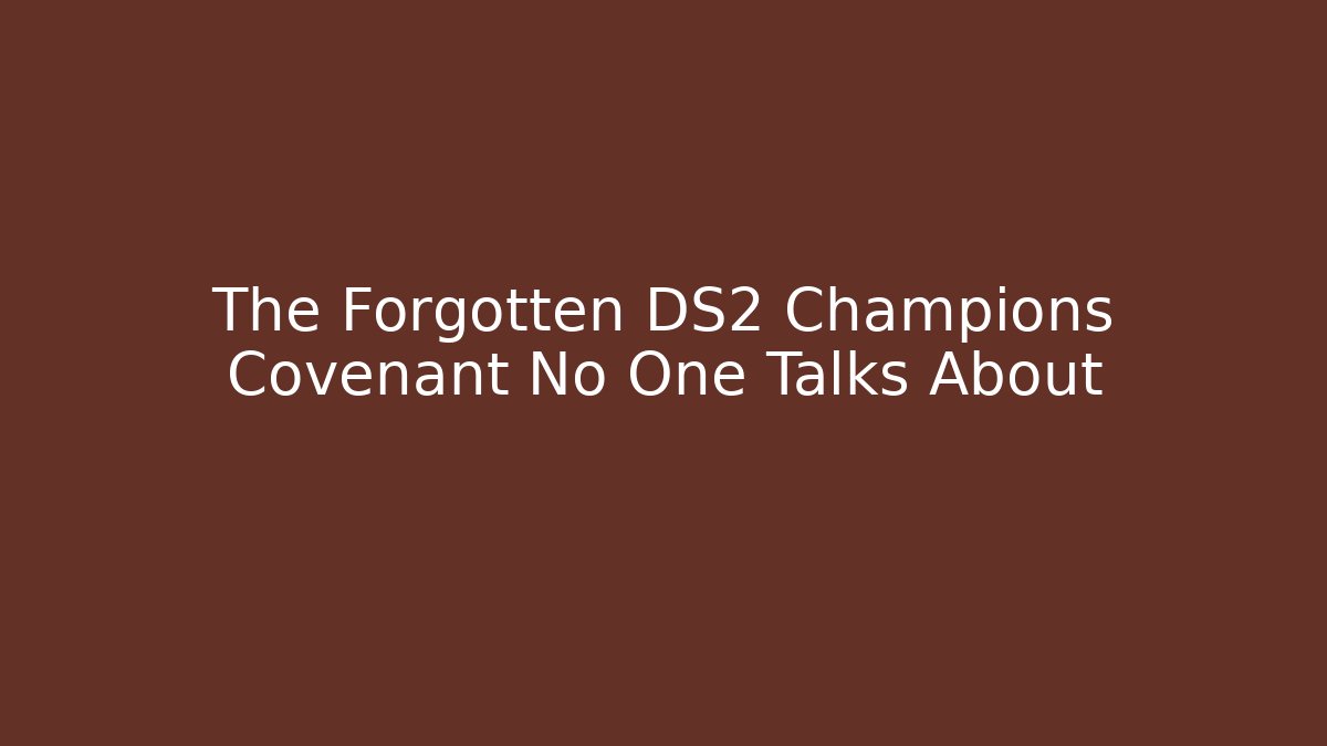 The Forgotten DS2 Champions Covenant No One Talks About